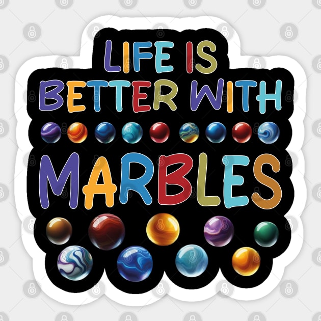 LIFE IS BETTER WITH MARBLES Sticker by mdr design